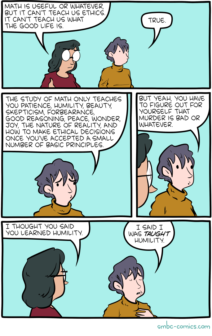 Comic by Zach Weinersmith of Saturday Morning Breakfast Cereal that tells us that yeah, math doesn’t doesn’t teach us humility. Copyright Zach Weinersmith, smbc-comics.com