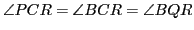 $ \angle PCR = \angle BCR = \angle BQR$