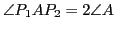 $ \angle P_1AP_2 = 2\angle A$