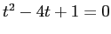 $t^2-4t+1=0$