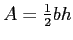 $A = \frac{1}{2} bh$