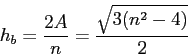 \begin{displaymath}h_b = \frac{2A}{n} = \frac{\sqrt{3(n^2-4)}}{2}\end{displaymath}