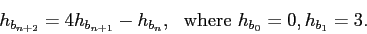 \begin{displaymath}h_{b_{n+2}} = 4h_{b_{n+1}}-h_{b_n}, \ \mbox{ where } h_{b_0}=0, h_{b_1} = 3.\end{displaymath}