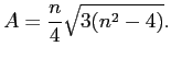 $\displaystyle A = \frac{n}{4}\sqrt{3(n^2-4)}.$